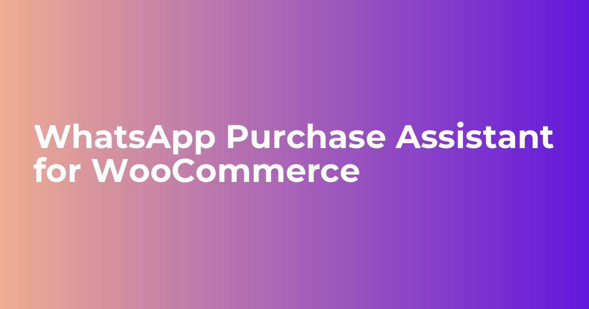 WooCommerce WhatsApp Purchase Assistant