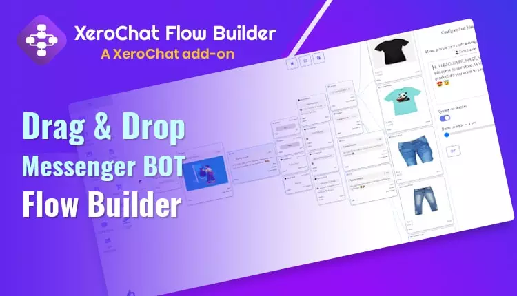 Flow Builder : Visual Drag & Drop Facebook Chatbot Builder – A XeroChat Add-on