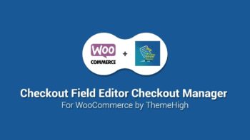 Checkout Field Editor for WooCommerce Pro - ThemeHigh